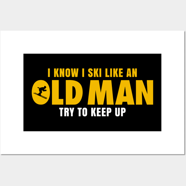 I KNOW I SKI LIKE AN OLD MAN TRY TO KEEP UP Wall Art by HelloShop88